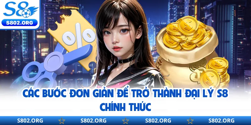Các bước đơn giản để trở thành đại lý S8 chính thức