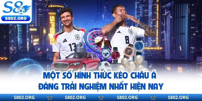Một số hình thức kèo châu Á đáng trải nghiệm nhất hiện nay