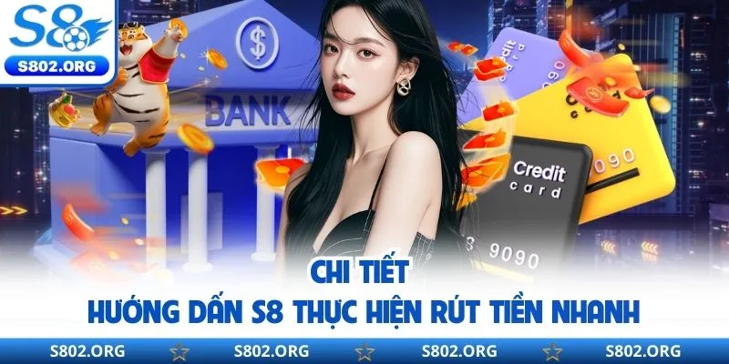 Chi tiết hướng dấn S8 thực hiện rút tiền nhanh