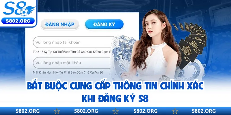 Bắt buộc cung cấp thông tin chính xác khi đăng ký S8