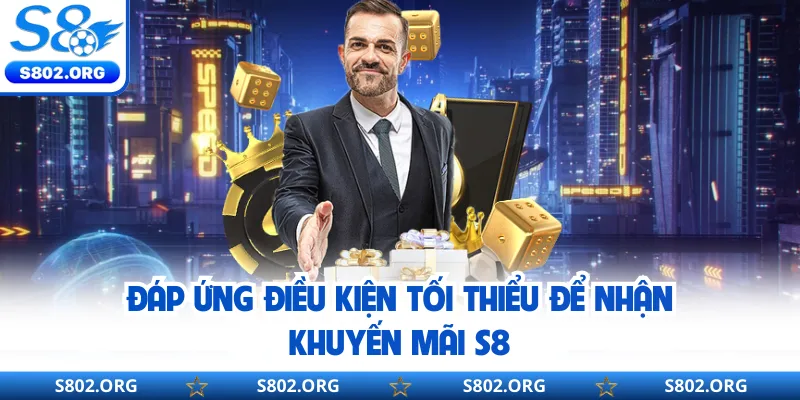 Đáp ứng điều kiện tối thiểu để nhận khuyến mãi S8