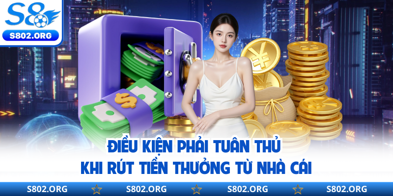 Điều kiện phải tuân thủ khi rút tiền thưởng từ nhà cái