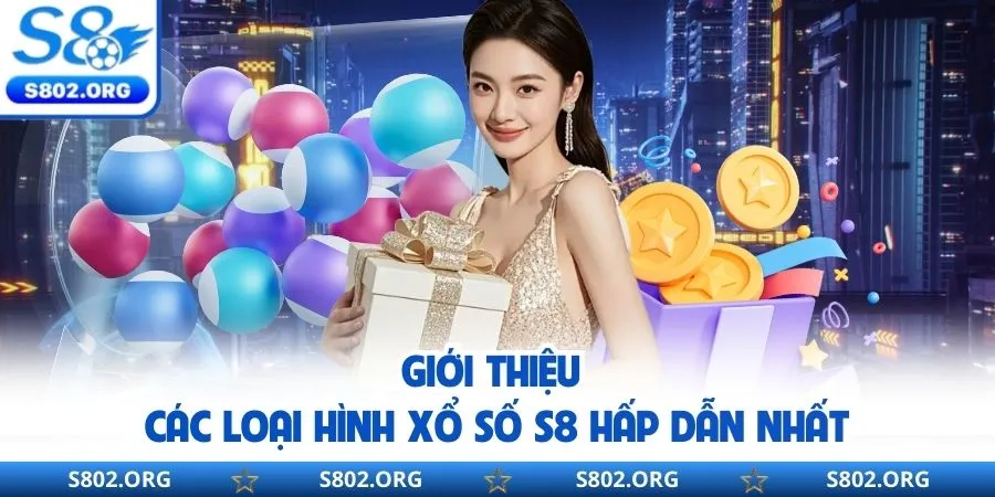 Giới thiệu các loại hình xổ số S8 hấp dẫn nhất