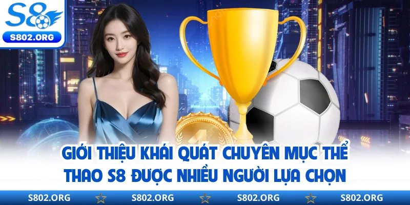 Giới thiệu khái quát chuyên mục thể thao S8 được nhiều người lựa chọn