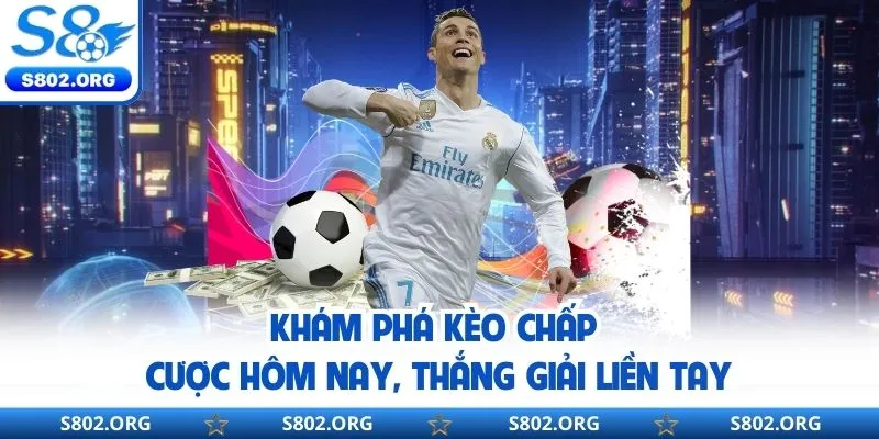 Khám Phá Kèo Chấp Ngay Hôm Nay, Rinh Thưởng Liền Tay