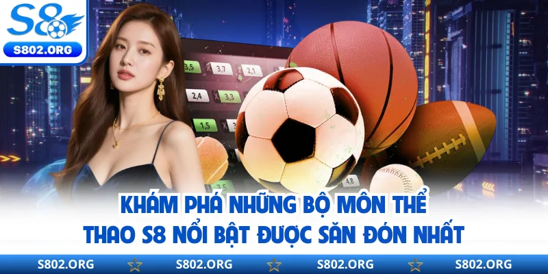 Khám phá những bộ môn thể thao S8 nổi bật được săn đón nhất