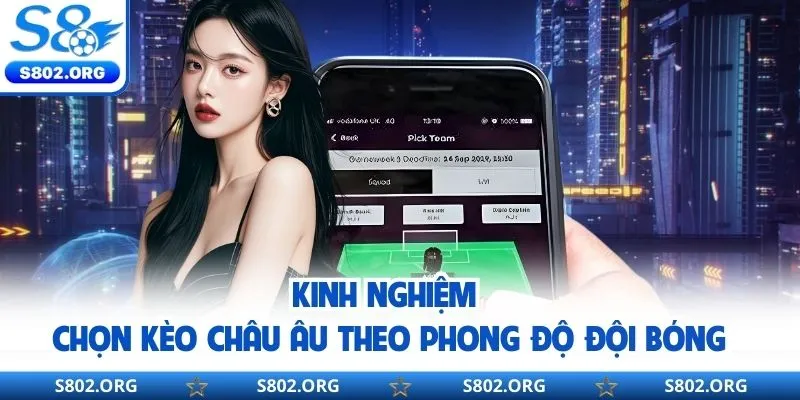 Kinh nghiệm chọn kèo Châu Âu theo phong độ đội bóng