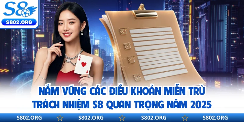 Nắm vững các điều khoản miễn trừ trách nhiệm S8 quan trọng năm 2025