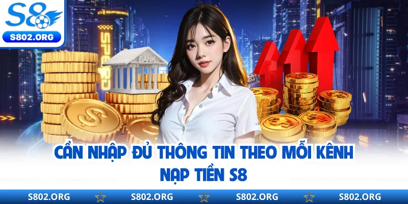 Cần nhập đủ thông tin theo mỗi kênh nạp tiền S8