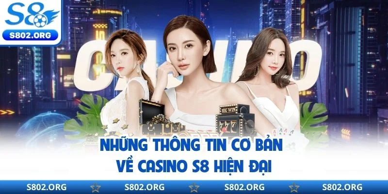 Những thông tin cơ bản về casino S8 hiện đại