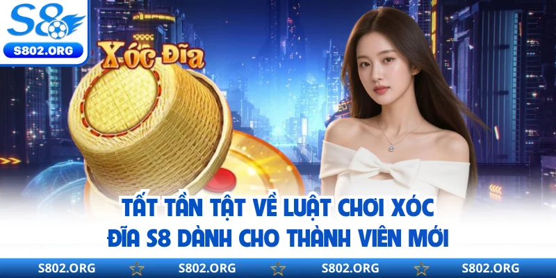 Tất tần tật về luật chơi xóc đĩa S8 dành cho thành viên mới