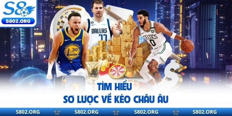 Tìm hiểu sơ lược về kèo Châu Âu