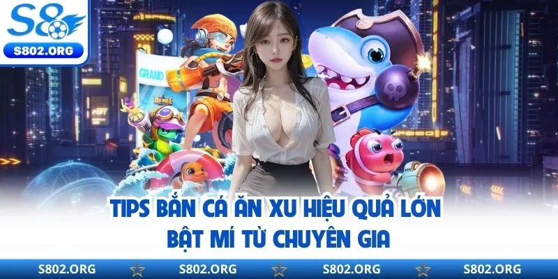Kinh nghiệm bắn cá ăn xu bất bại từ cao thủ dành cho Newbie