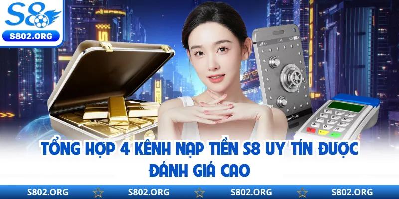 Tổng hợp 4 kênh nạp tiền S8 uy tín được đánh giá cao