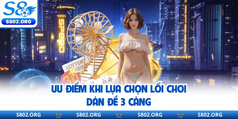 Ưu điểm khi lựa chọn lối chơi dàn đề 3 càng