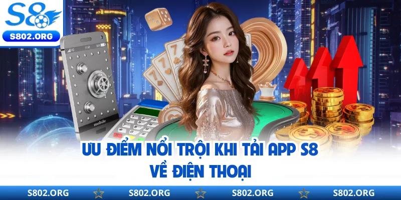 Ưu điểm nổi trội khi tải app S8 về điện thoại