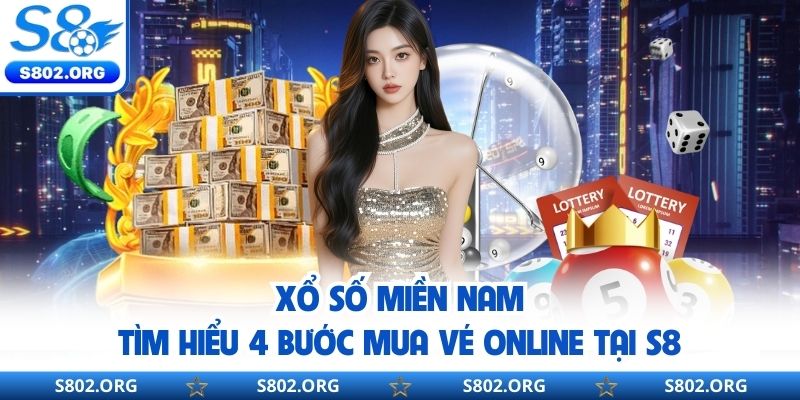 Xổ Số Miền Nam - Tìm Hiểu 4 Bước Mua Vé Online Tại S8
