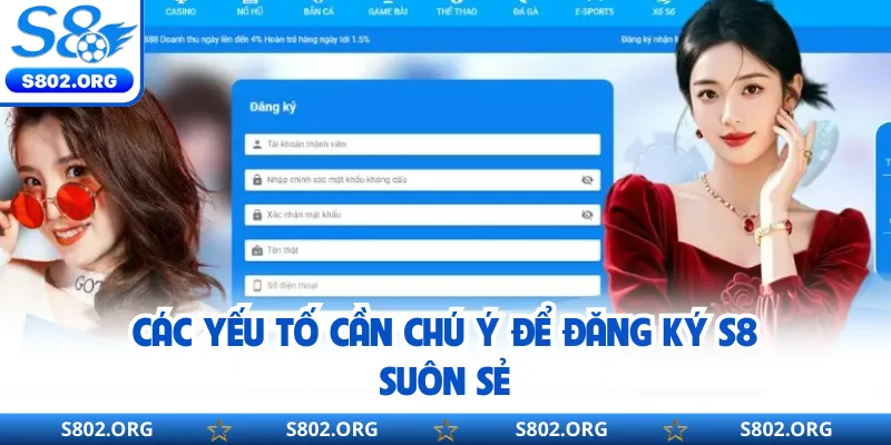 Các yếu tố cần chú ý để đăng ký S8 suôn sẻ